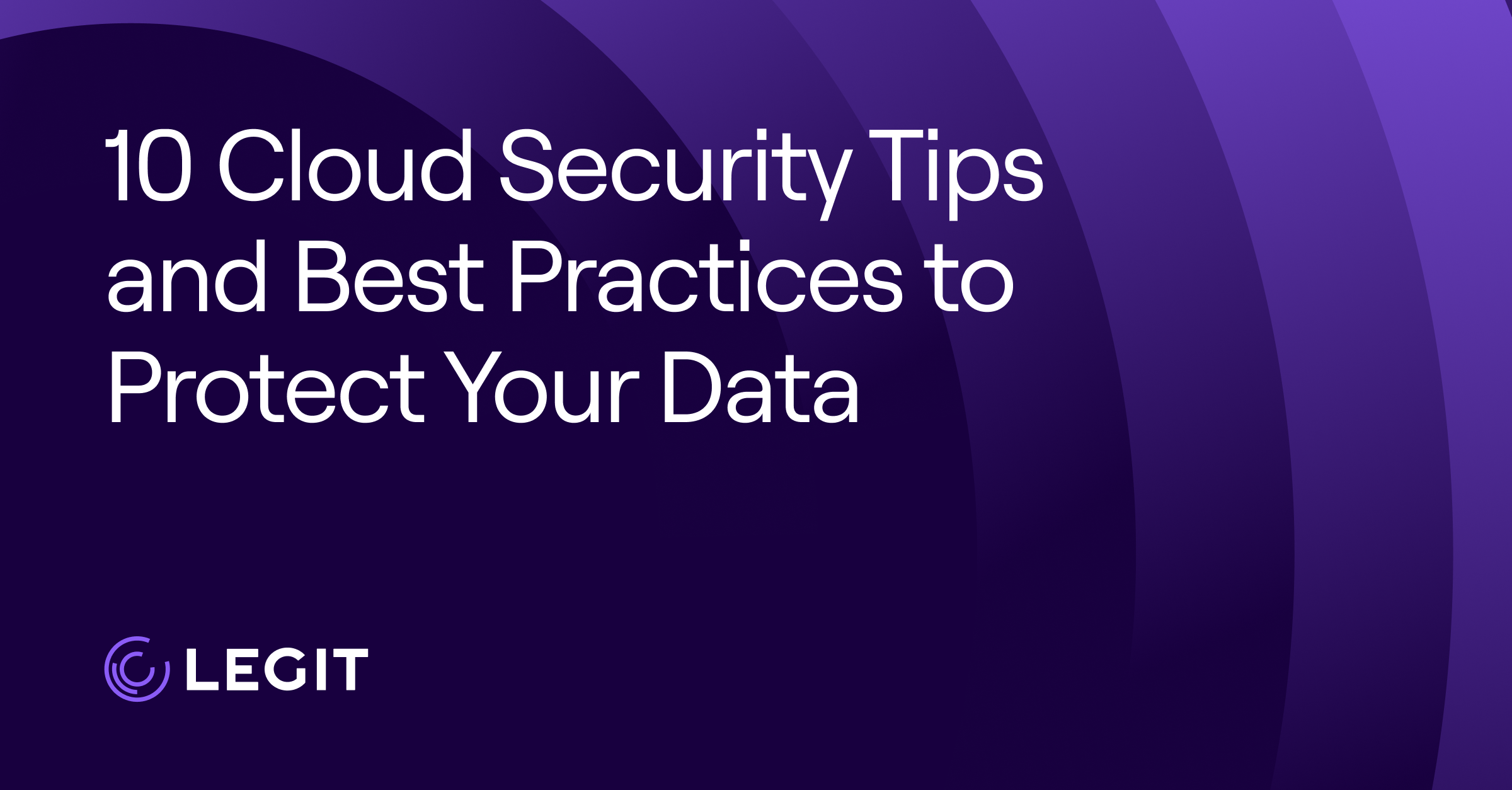 10 Cloud Security Tips and Best Practices to Protect Your Data