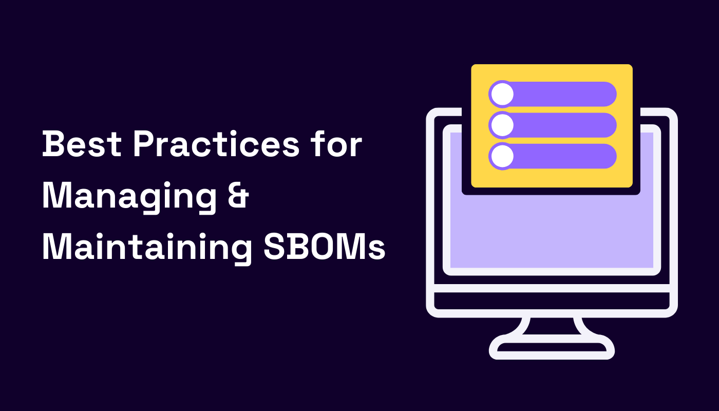 Best Practices for Managing & Maintaining SBOMs