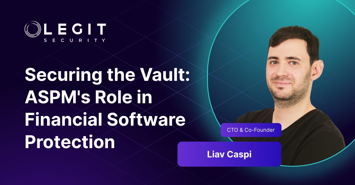 Securing the Vault: ASPM's Role in Financial Software Protection