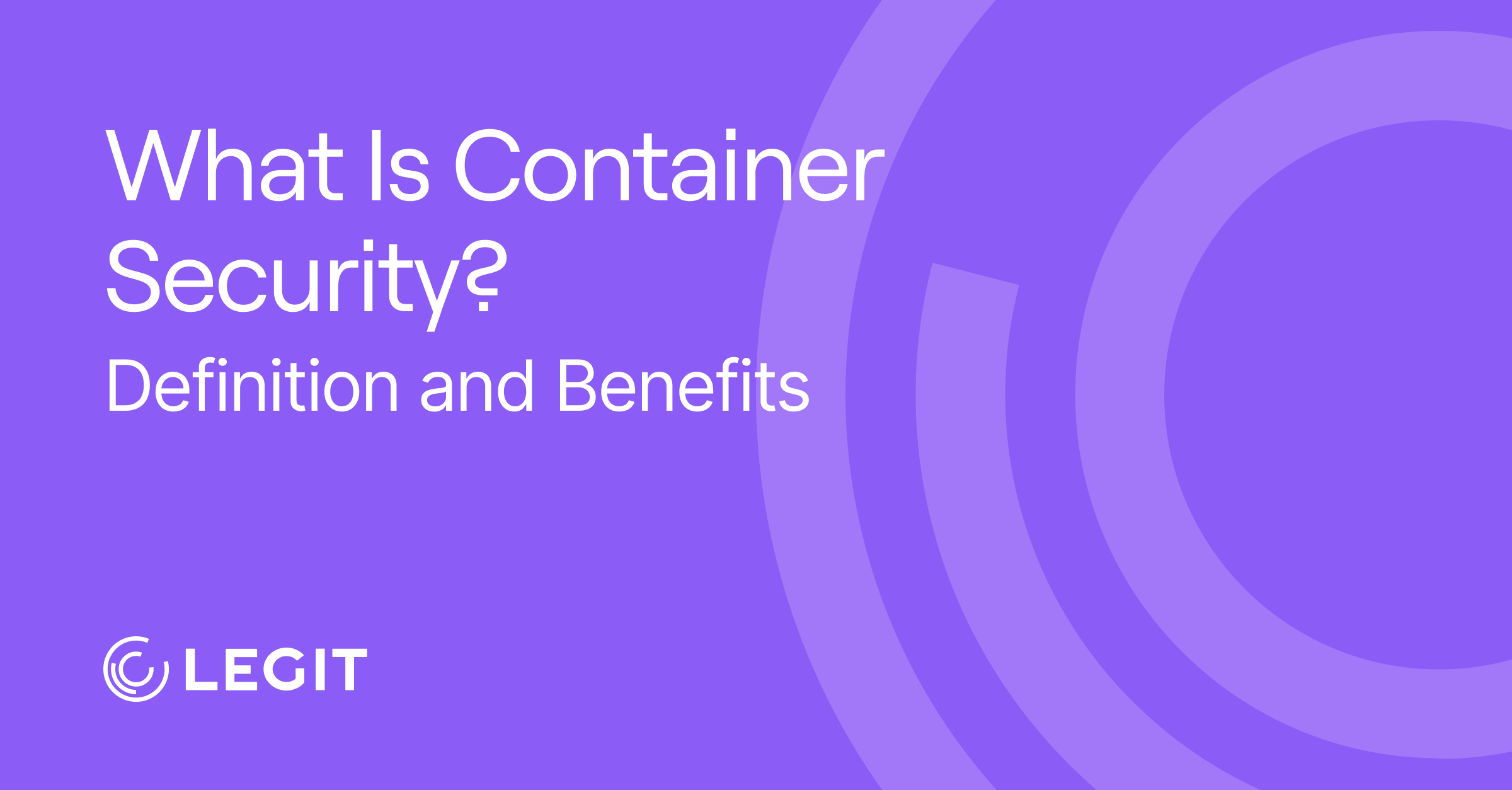 What Is Container Security? Definition and Benefits