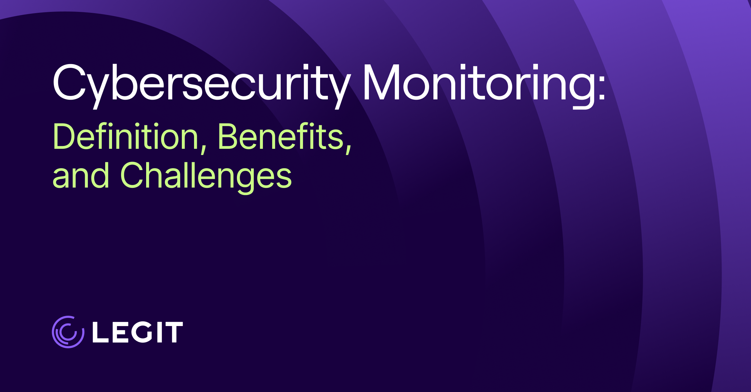 Cybersecurity Monitoring: Definition, Benefits, and Challenges
