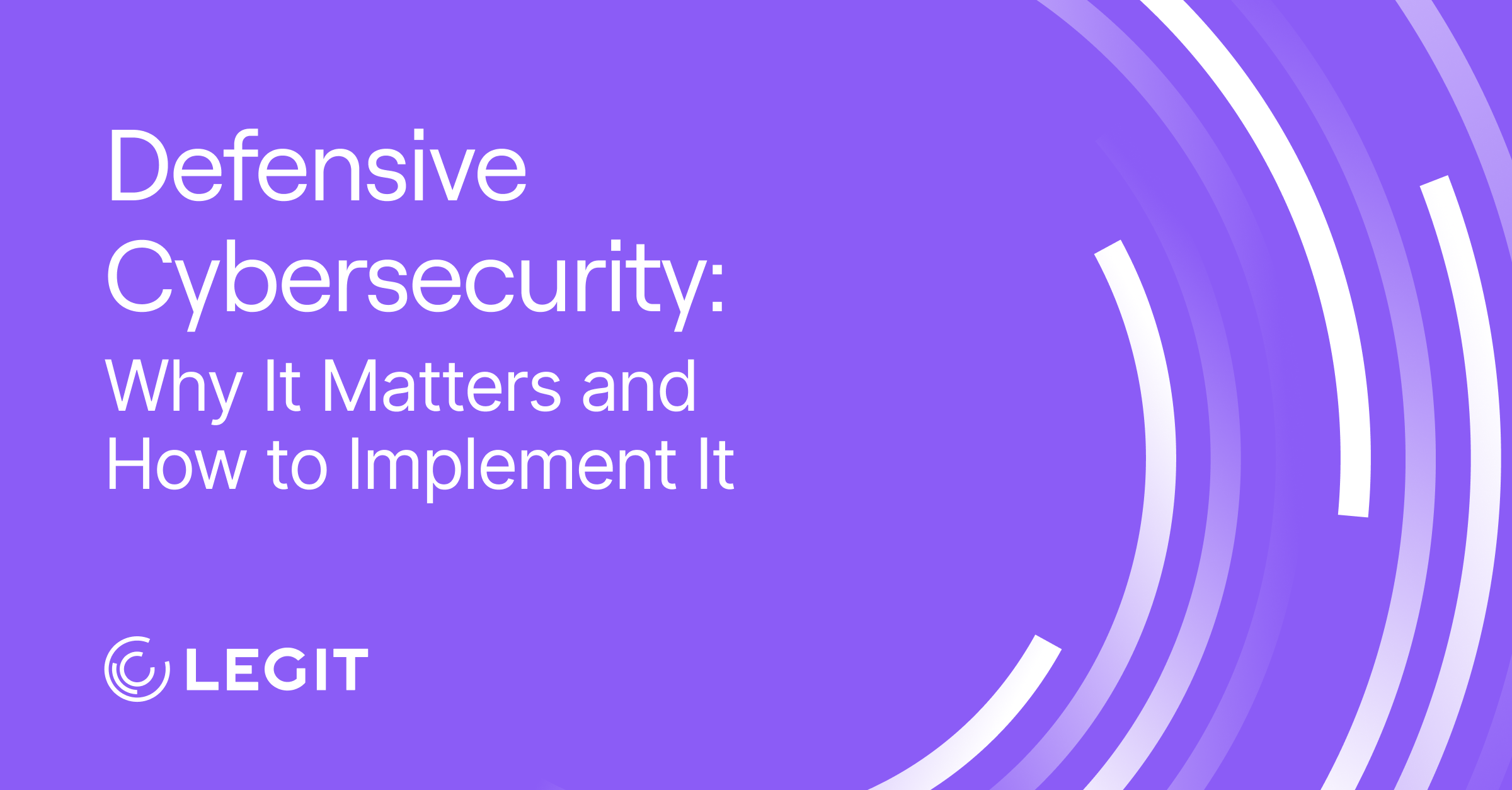 Defensive Cybersecurity: Why It Matters and How to Implement It