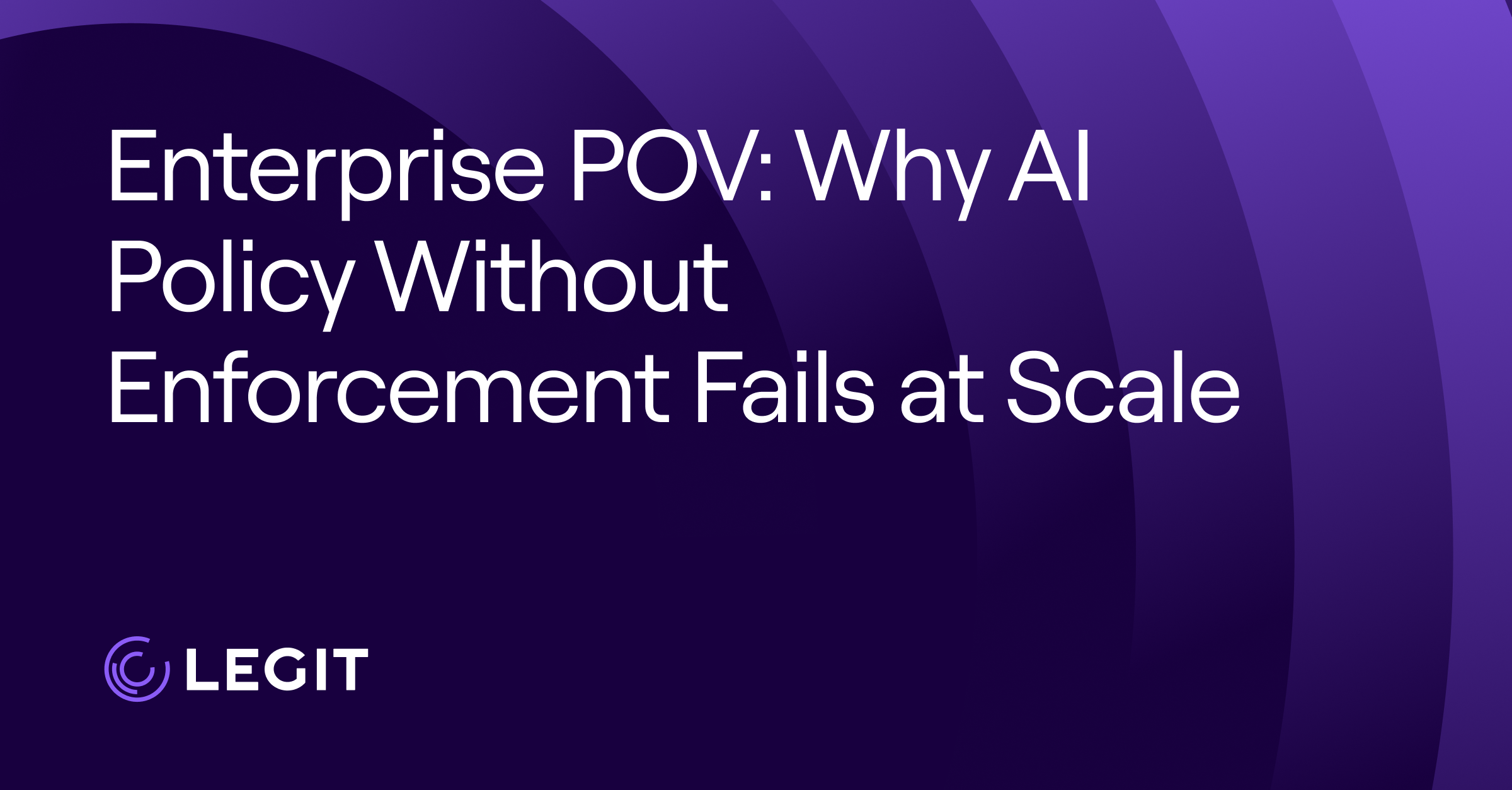 Enterprise POV: Why AI Policy Without Enforcement Fails at Scale