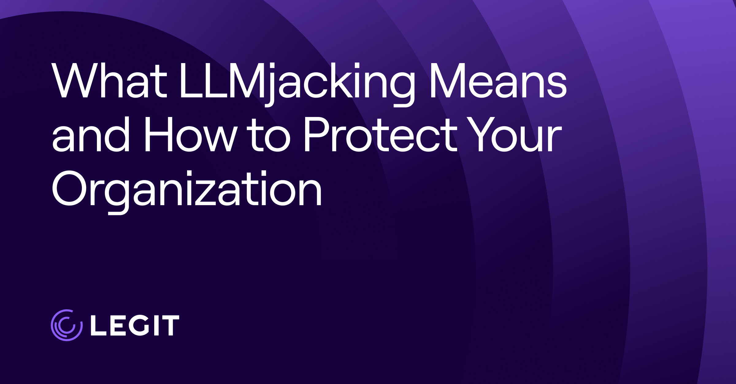 What LLMjacking Means and How to Protect Your Organization