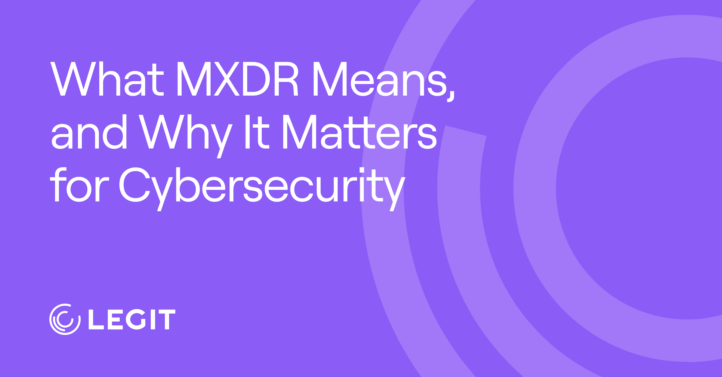 What MXDR Means, and Why It Matters for Cybersecurity