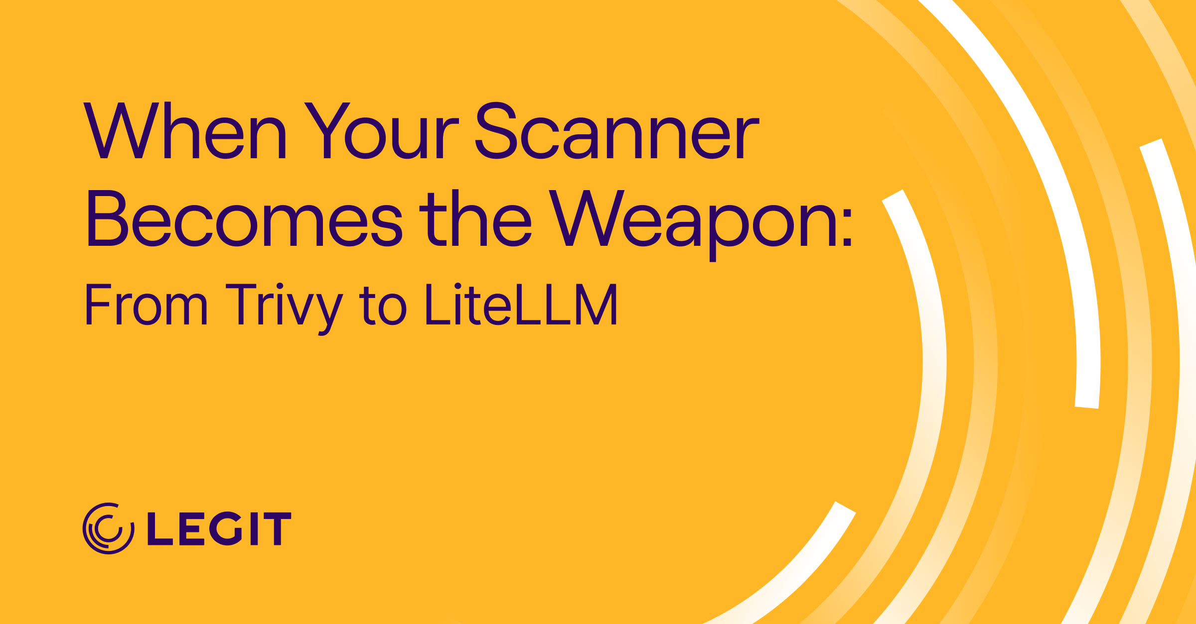 When Your Scanner Becomes the Weapon: From Trivy to LiteLLM