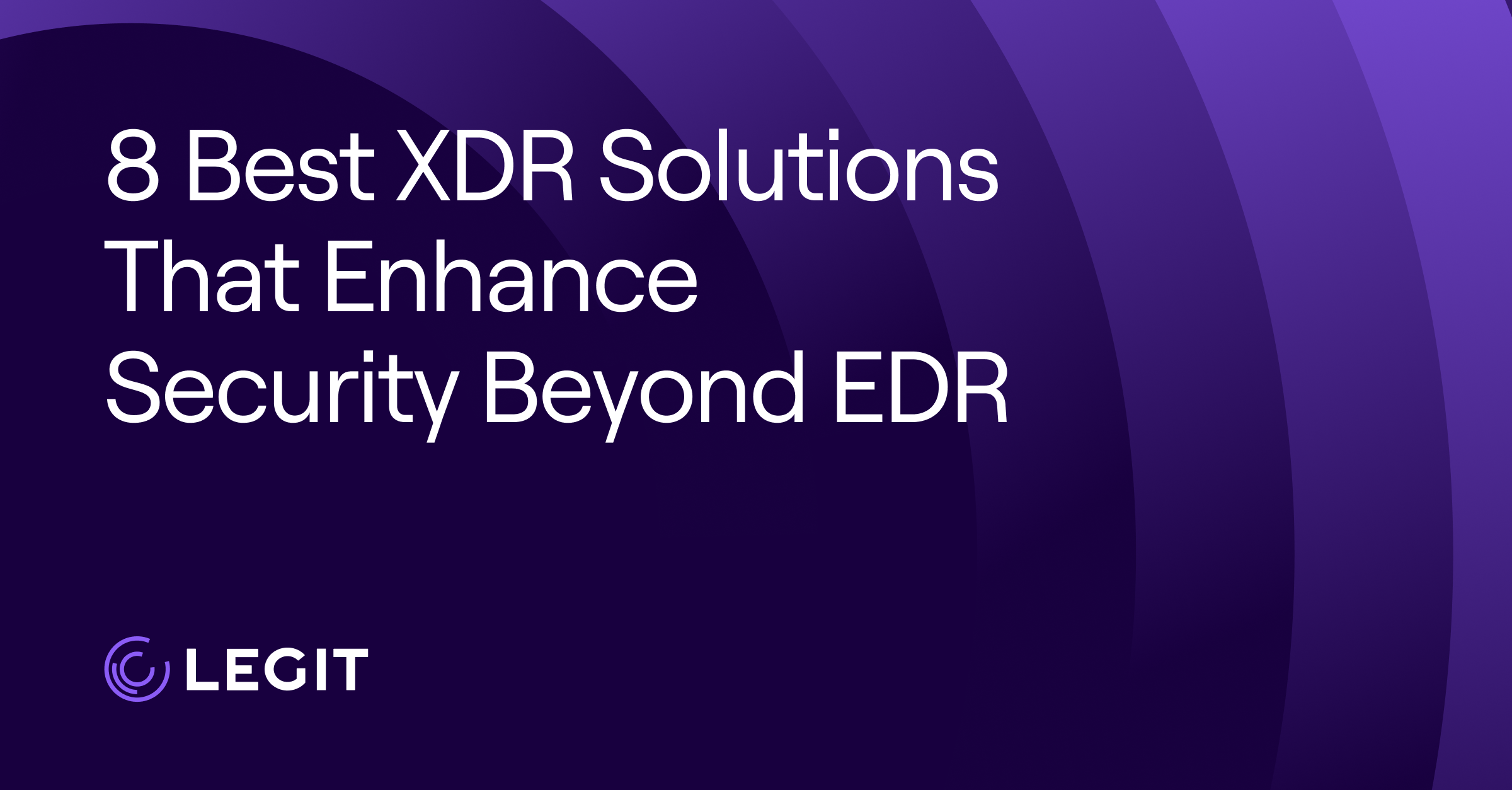 8 Best XDR Solutions That Enhance Security Beyond EDR