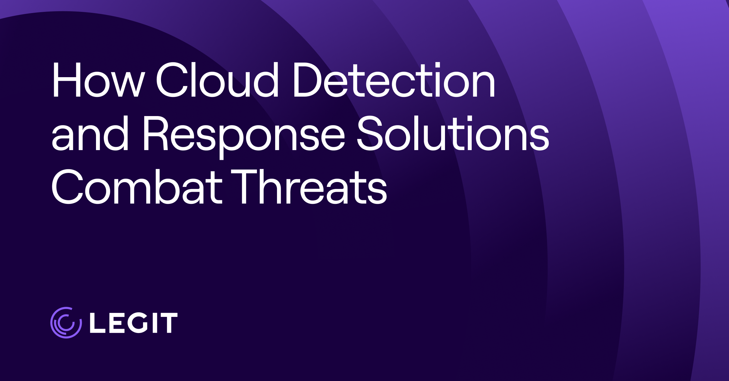 How Cloud Detection and Response Solutions Combat Threats