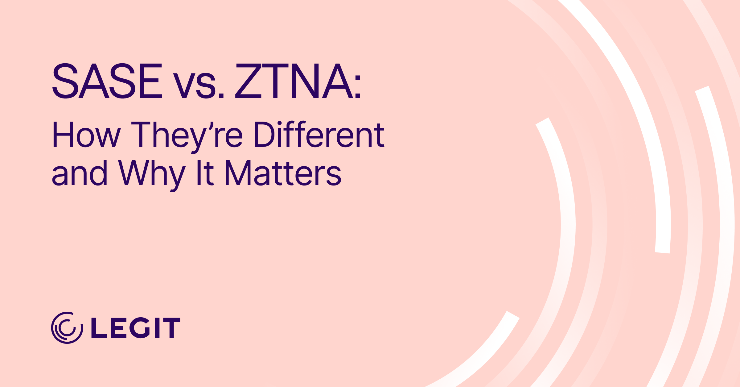 SASE vs. ZTNA: How They’re Different and Why It Matters